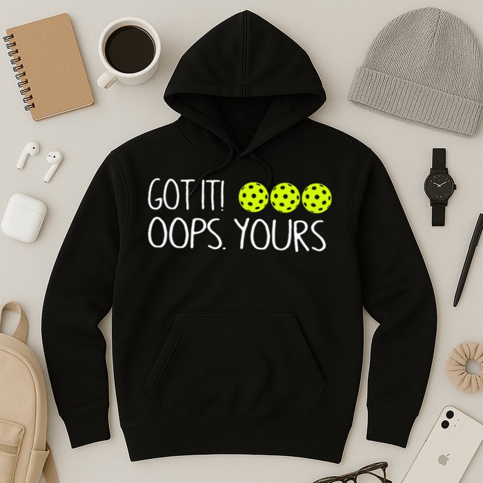 Got It Oops Yours Pickleball Lovers Hoodie
