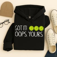Got It Oops Yours Pickleball Lovers Hoodie