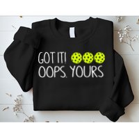 Got It Oops Yours Pickleball Lovers Sweatshirt