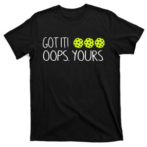 Got It Oops Yours Pickleball Lovers T-Shirt