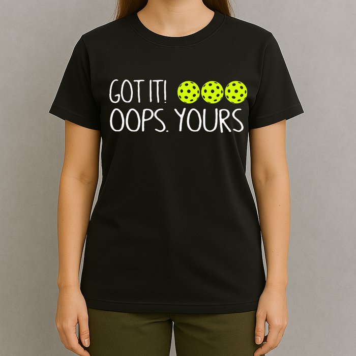 Got It Oops Yours Pickleball Lovers T-Shirt