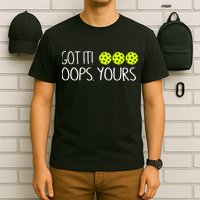 Got It Oops Yours Pickleball Lovers T-Shirt