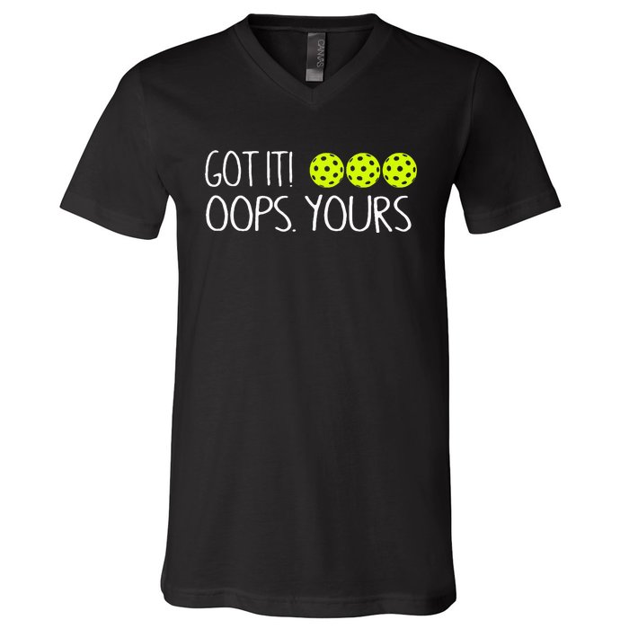 Got It Oops Yours Pickleball Lovers V-Neck T-Shirt