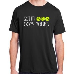 Got It Oops Yours Pickleball Lovers Adult ChromaSoft Performance T-Shirt