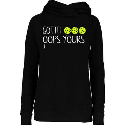 Got It Oops Yours Pickleball Lovers Womens Funnel Neck Pullover Hood