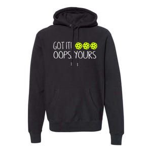 Got It Oops Yours Pickleball Lovers Premium Hoodie