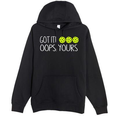 Got It Oops Yours Pickleball Lovers Premium Pullover Hoodie