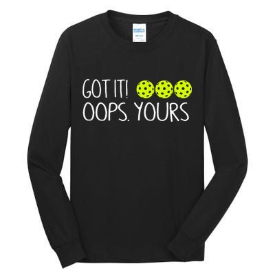 Got It Oops Yours Pickleball Lovers Tall Long Sleeve T-Shirt