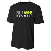 Got It Oops Yours Pickleball Lovers Performance Sprint T-Shirt