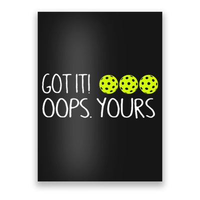 Got It Oops Yours Pickleball Lovers Poster