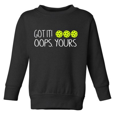 Got It Oops Yours Pickleball Lovers Toddler Sweatshirt