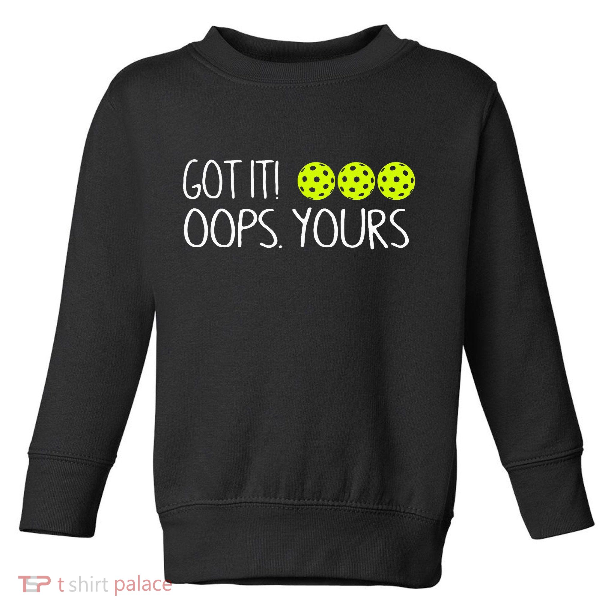 Got It Oops Yours Pickleball Lovers Toddler Sweatshirt