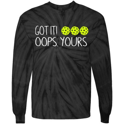Got It Oops Yours Pickleball Lovers Tie-Dye Long Sleeve Shirt