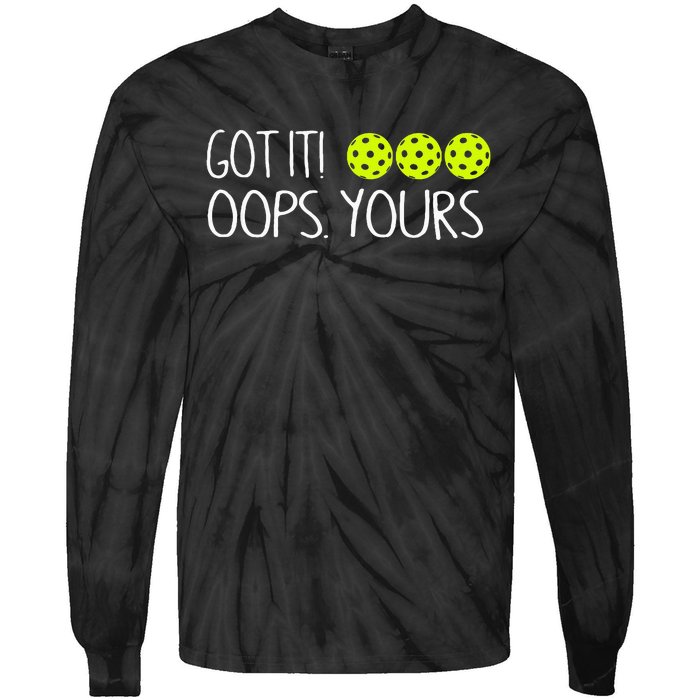 Got It Oops Yours Pickleball Lovers Tie-Dye Long Sleeve Shirt