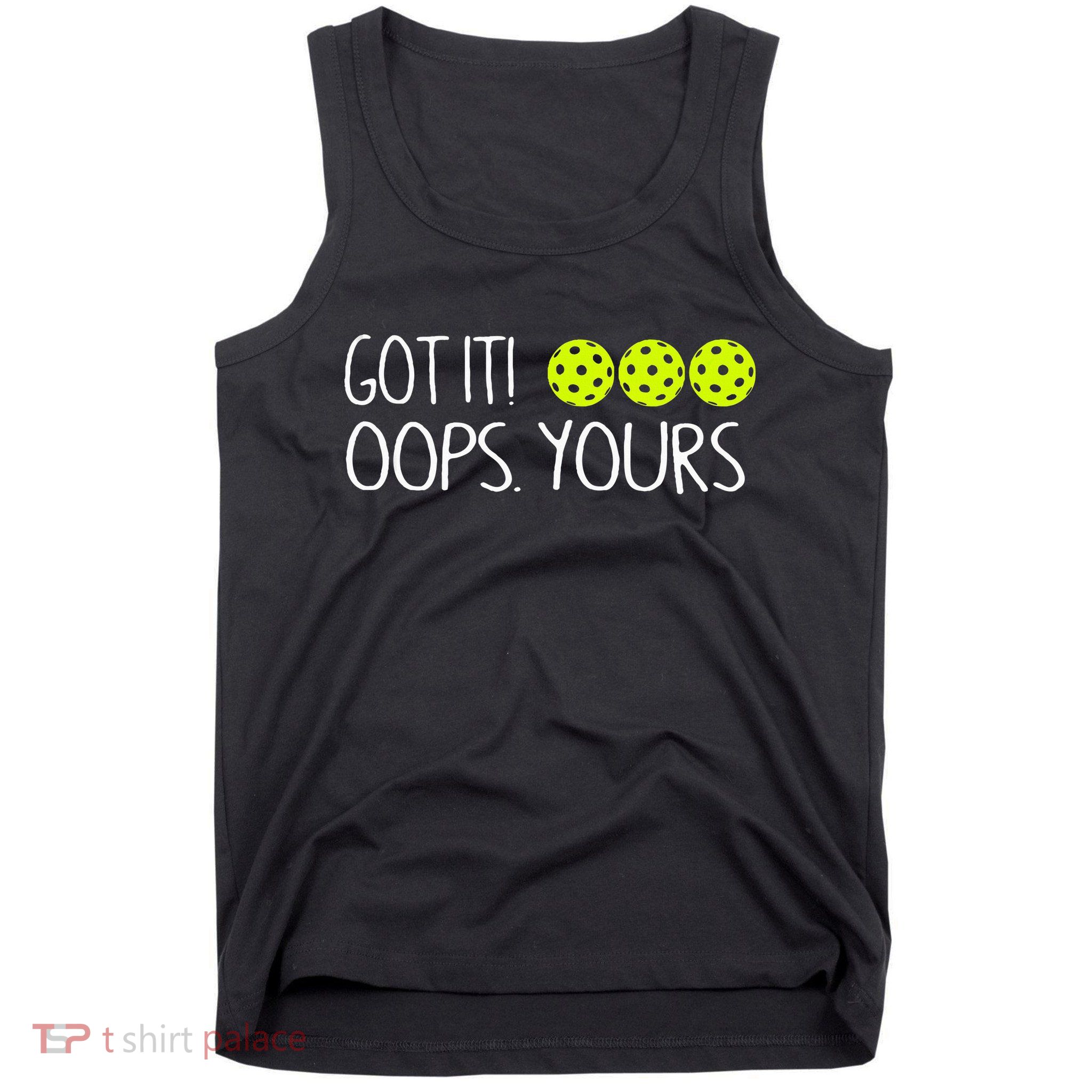 Got It Oops Yours Pickleball Lovers Tank Top