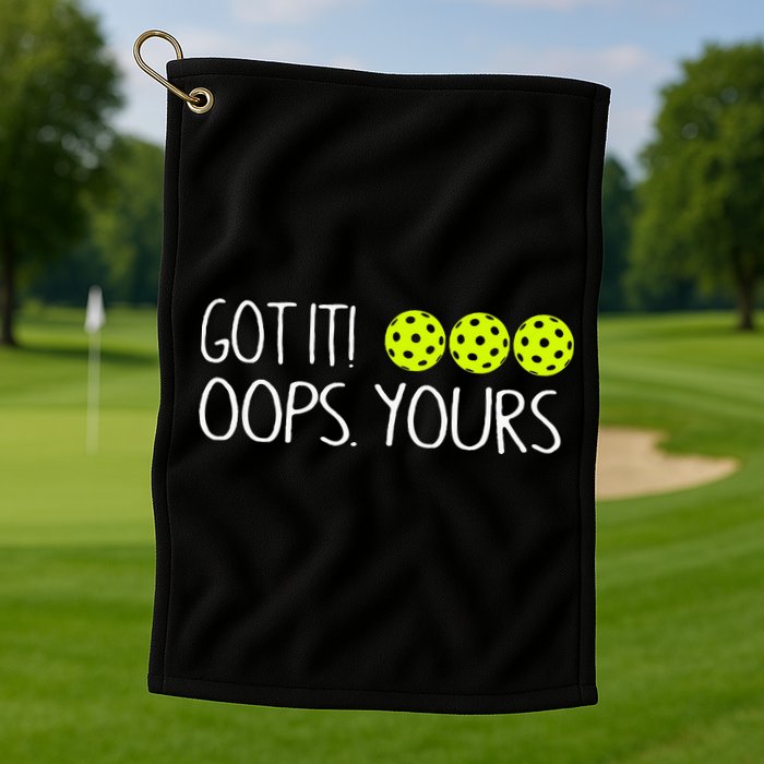 Got It Oops Yours Pickleball Lovers Golf Towel