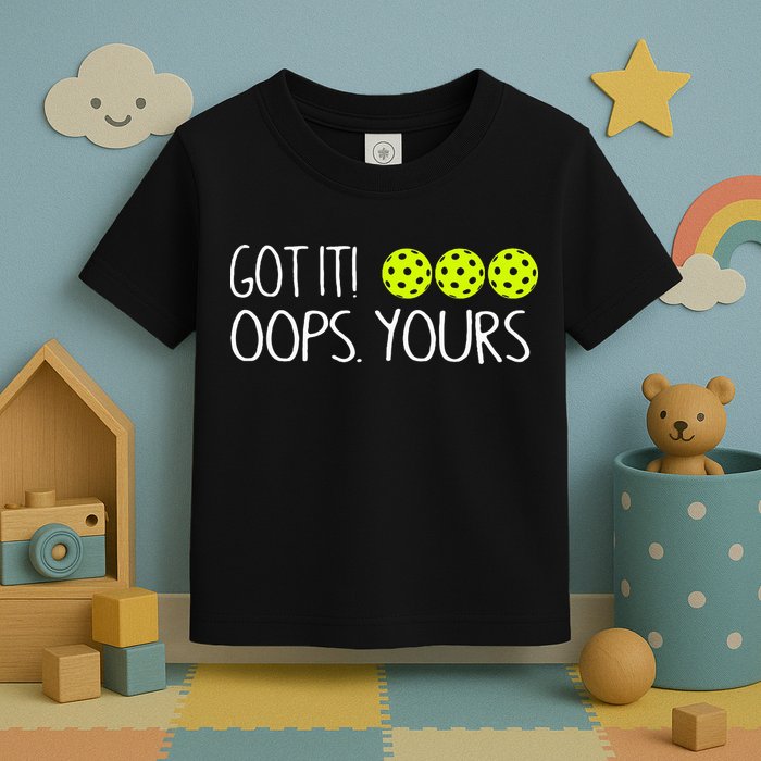 Got It Oops Yours Pickleball Lovers Toddler T-Shirt