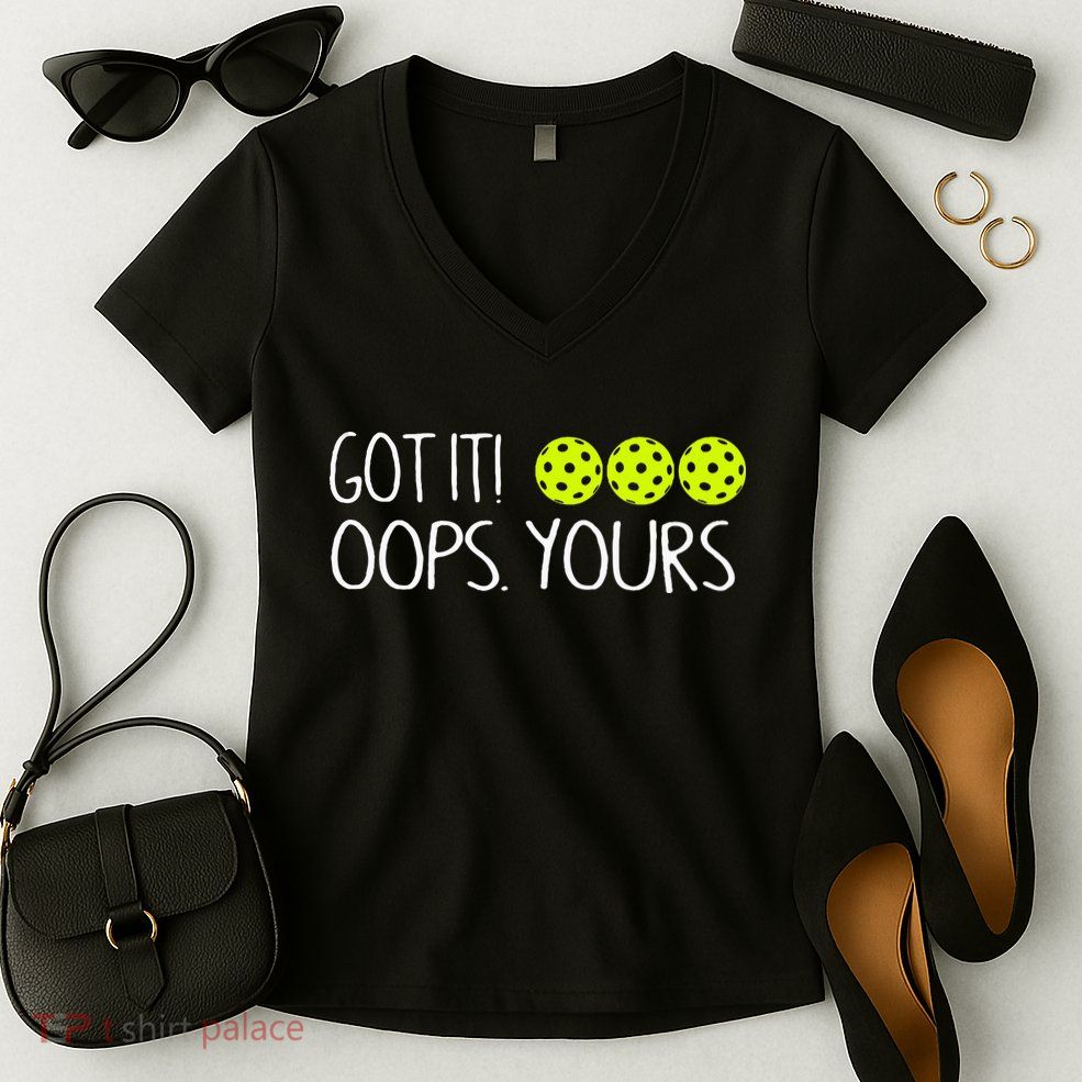 Got It Oops Yours Pickleball Lovers Women's V-Neck T-Shirt