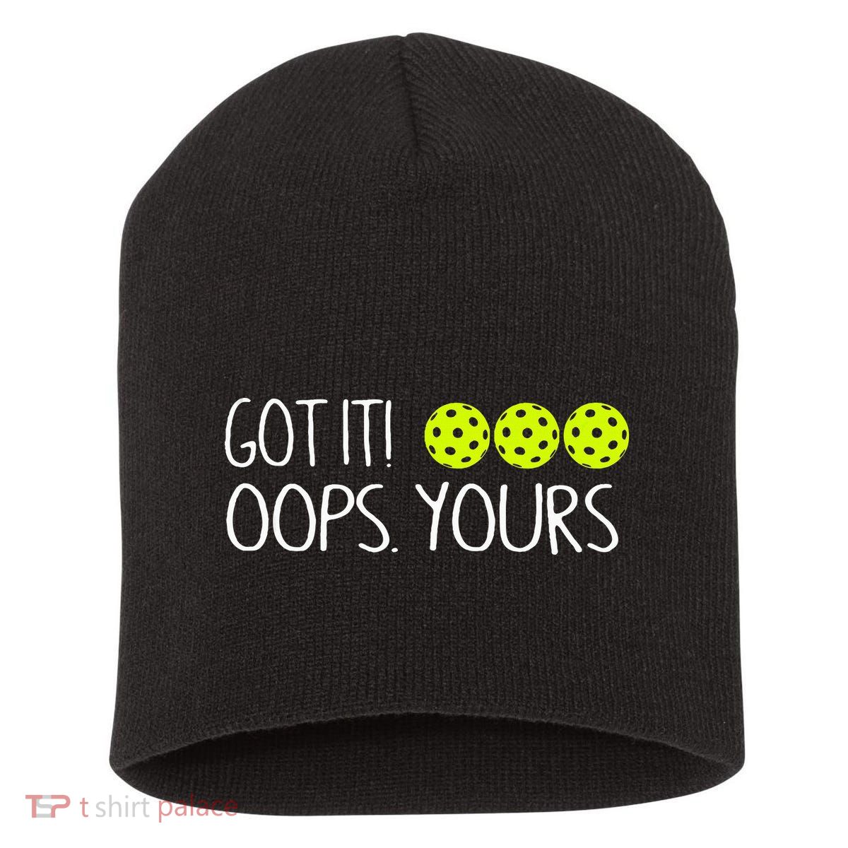 Got It Oops Yours Pickleball Lovers Short Acrylic Beanie