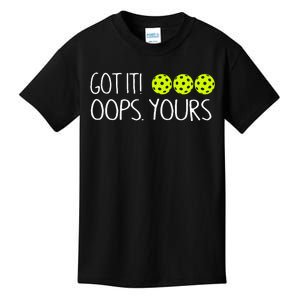 Got It Oops Yours Pickleball Lovers Kids T-Shirt