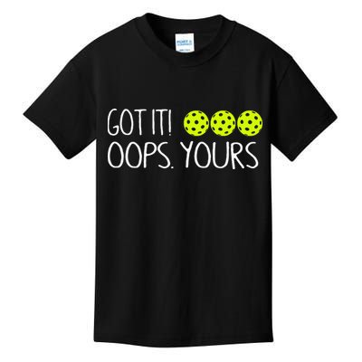Got It Oops Yours Pickleball Lovers Kids T-Shirt