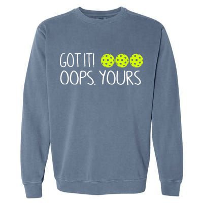 Got It Oops Yours Pickleball Lovers Garment-Dyed Sweatshirt