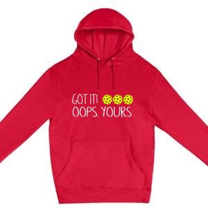 Got It Oops Yours Pickleball Lovers Premium Pullover Hoodie