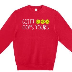 Got It Oops Yours Pickleball Lovers Premium Crewneck Sweatshirt