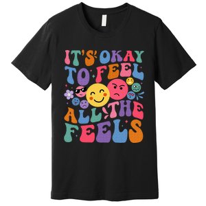 Groovy ItS Ok To Feel All The Feels Emotions Mental Health Premium T-Shirt