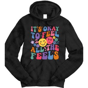 Groovy ItS Ok To Feel All The Feels Emotions Mental Health Tie Dye Hoodie