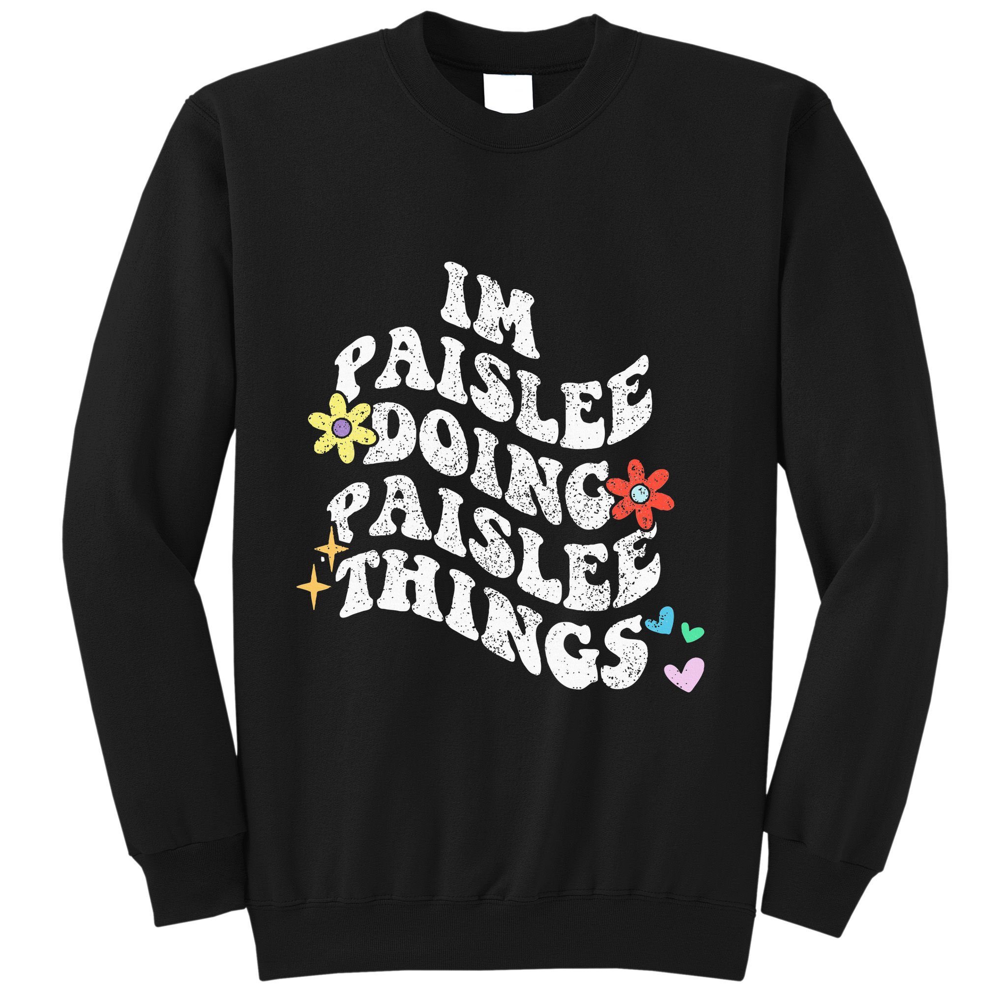 Groovy Im Paislee Doing Paislee Things Funny MotherS Day Sweatshirt