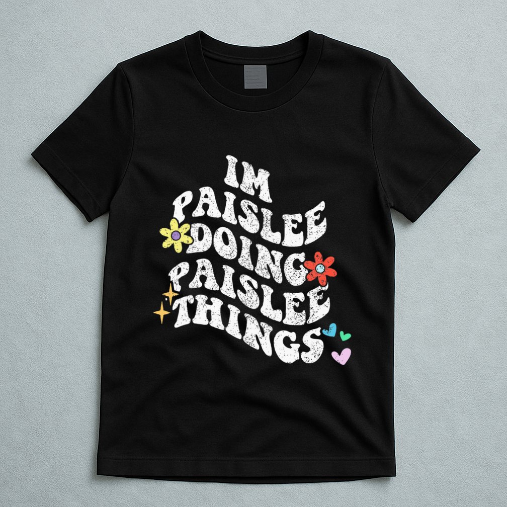 Groovy Im Paislee Doing Paislee Things Funny MotherS Day T-Shirt