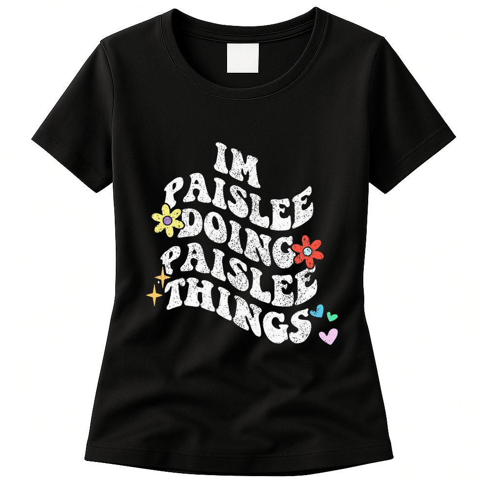 Groovy Im Paislee Doing Paislee Things Funny MotherS Day Womens T-Shirt
