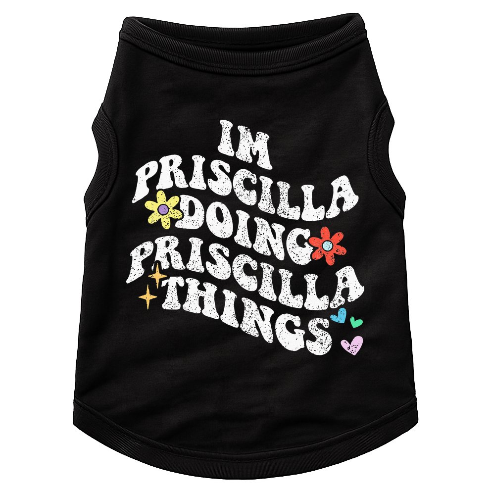 Groovy Im Priscilla Doing Priscilla Things Funny MotherS Doggie Tank