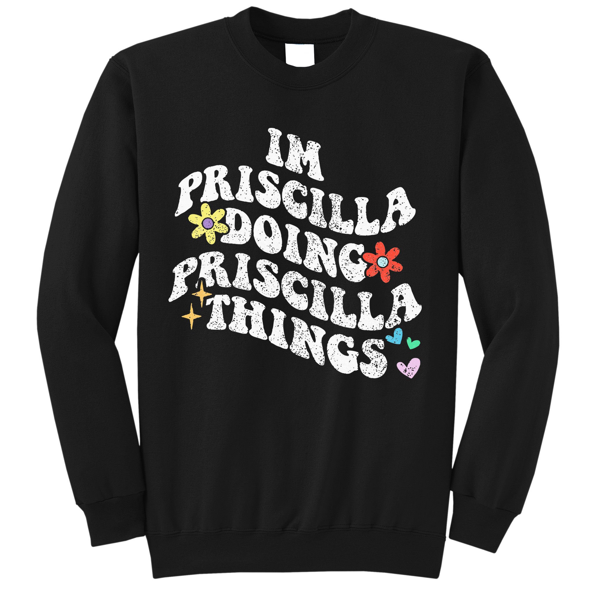 Groovy Im Priscilla Doing Priscilla Things Funny MotherS Sweatshirt