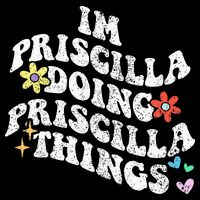 Groovy Im Priscilla Doing Priscilla Things Funny MotherS Sweatshirt