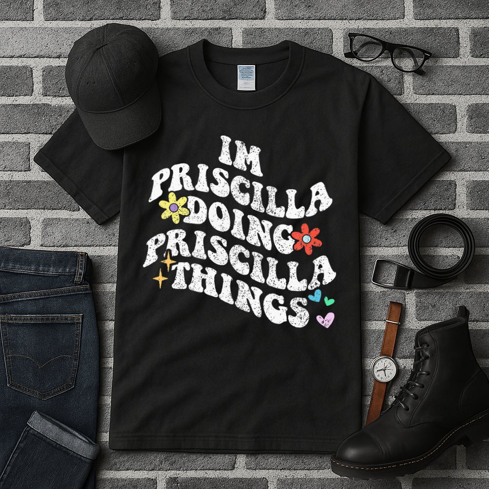 Groovy Im Priscilla Doing Priscilla Things Funny MotherS Tall T-Shirt