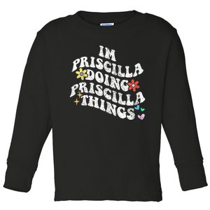 Groovy Im Priscilla Doing Priscilla Things Funny MotherS Toddler Long Sleeve Shirt