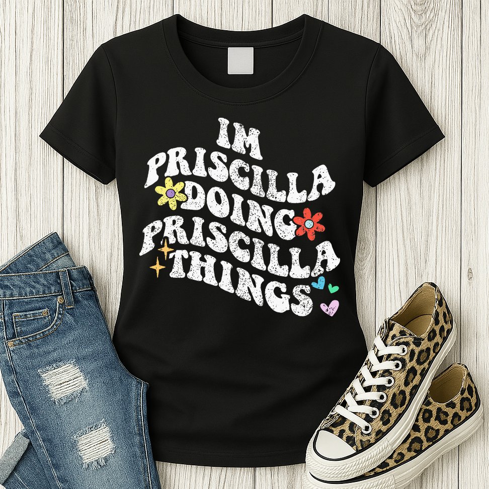 Groovy Im Priscilla Doing Priscilla Things Funny MotherS Womens T-Shirt