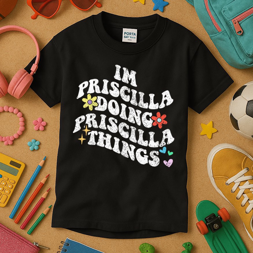 Groovy Im Priscilla Doing Priscilla Things Funny MotherS Kids T-Shirt