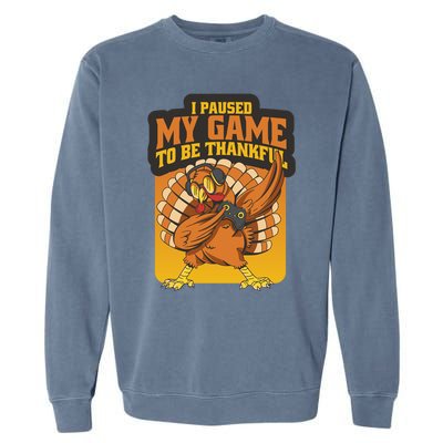 Gaming I Paused My Game To Be Thankful Dabbing Gamer Turkey Gift Garment-Dyed Sweatshirt