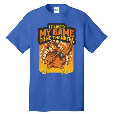 Gaming I Paused My Game To Be Thankful Dabbing Gamer Turkey Gift Tall T-Shirt