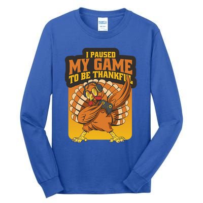 Gaming I Paused My Game To Be Thankful Dabbing Gamer Turkey Gift Tall Long Sleeve T-Shirt