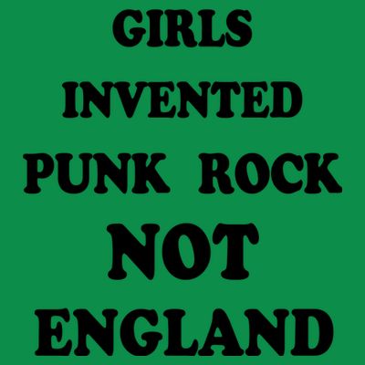 Girls Invented Punk Rock Not England T-Shirt