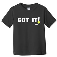 Got It Pickleball Lover Oops Yours Funny Toddler T-Shirt