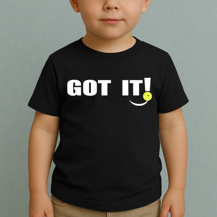 Got It Pickleball Lover Oops Yours Funny Toddler T-Shirt