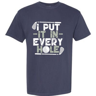 Golf I Put It In Every Hole Garment-Dyed Heavyweight T-Shirt