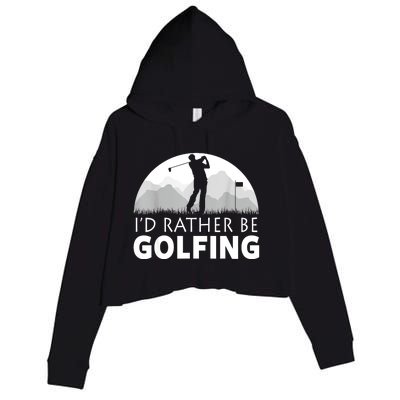 Golf Id Rather Be Golfing Funny Golf Gift Crop Fleece Hoodie