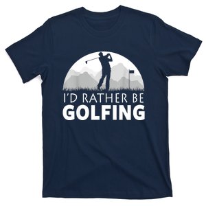 Golf Id Rather Be Golfing Funny Golf Gift T-Shirt