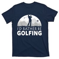 Golf Id Rather Be Golfing Funny Golf Gift T-Shirt